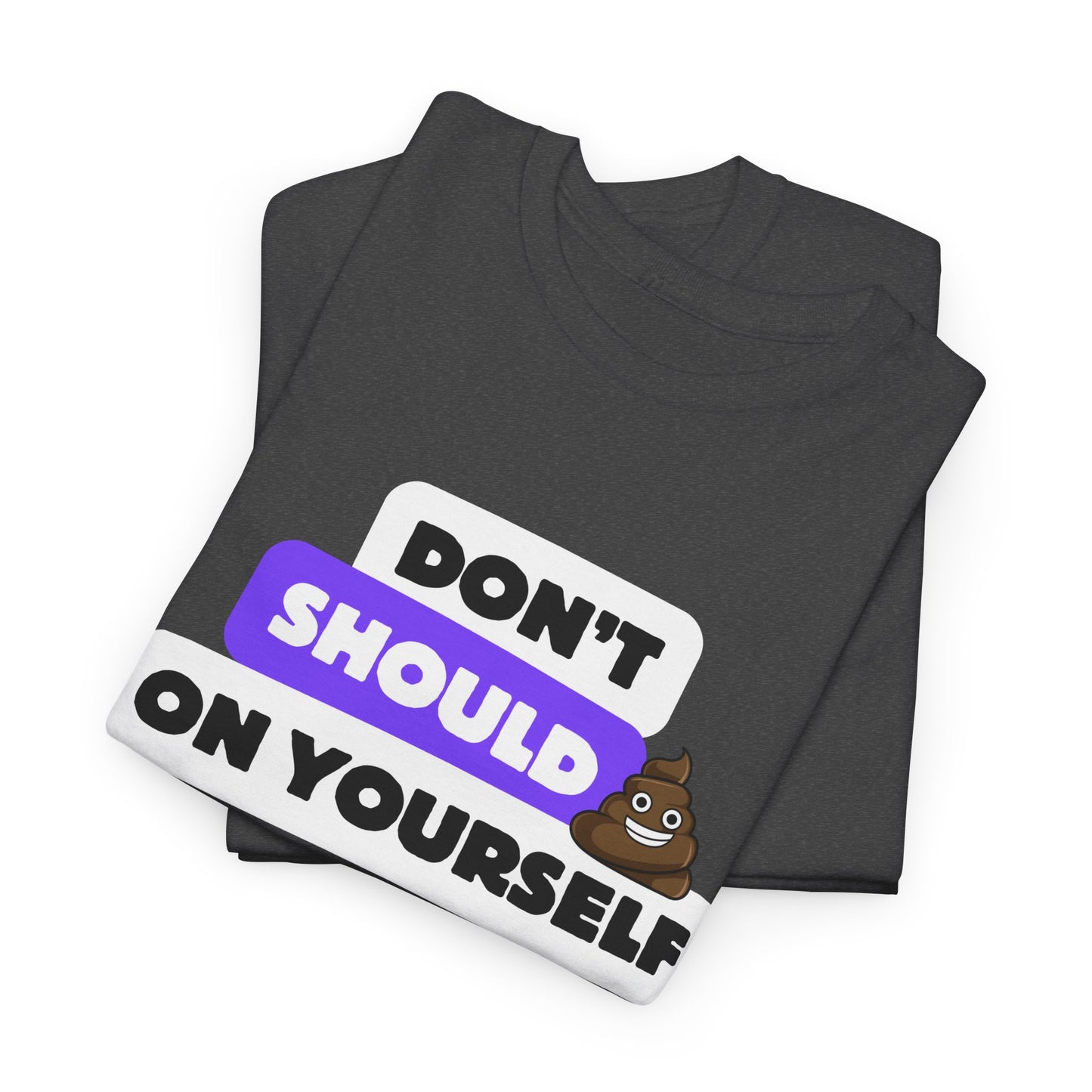 Don't Should on Yourself, Funny Shirt, Self-Care Gift, Casual Wear, Unisex Graphic Tee, Everyday Humor