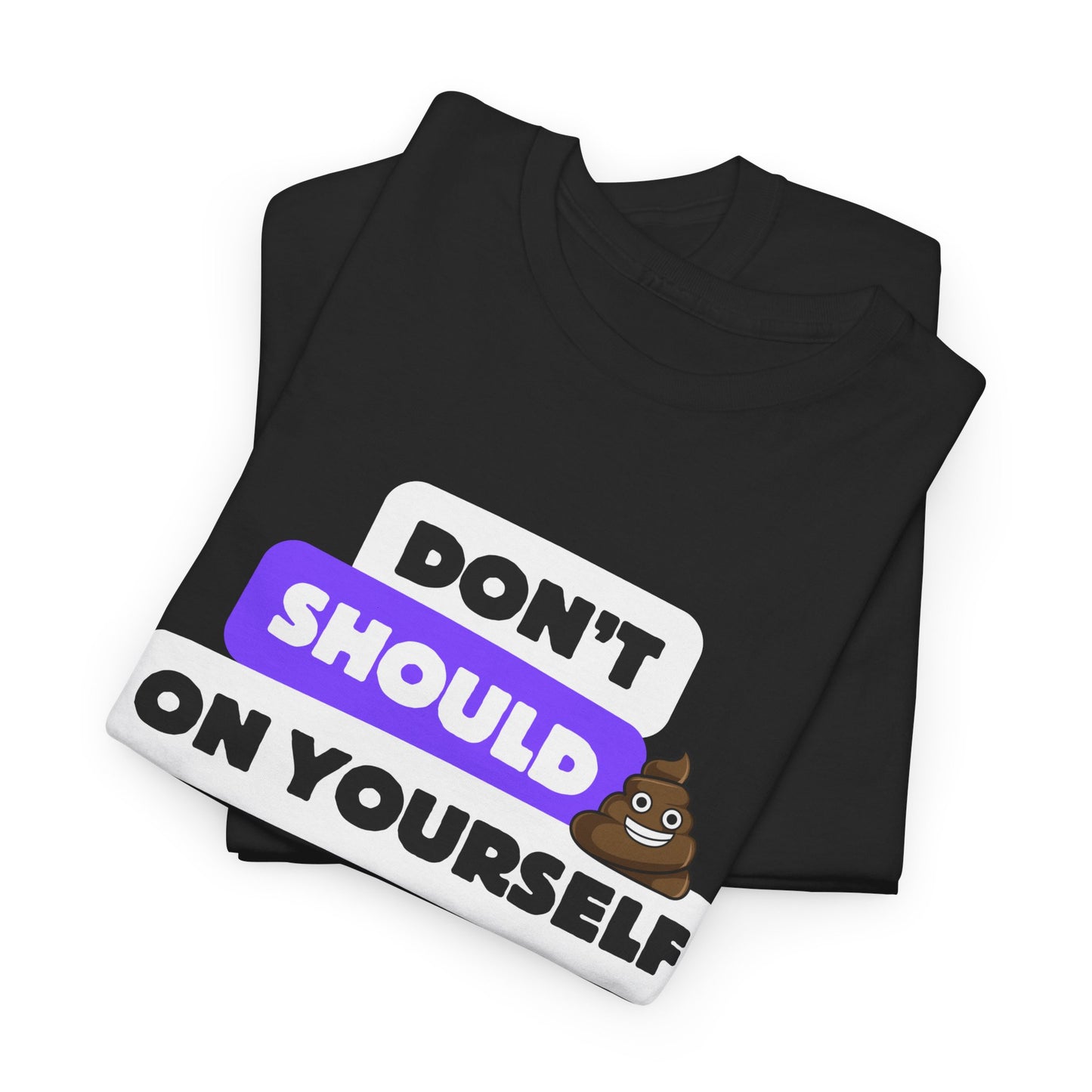 Don't Should on Yourself, Funny Shirt, Self-Care Gift, Casual Wear, Unisex Graphic Tee, Everyday Humor