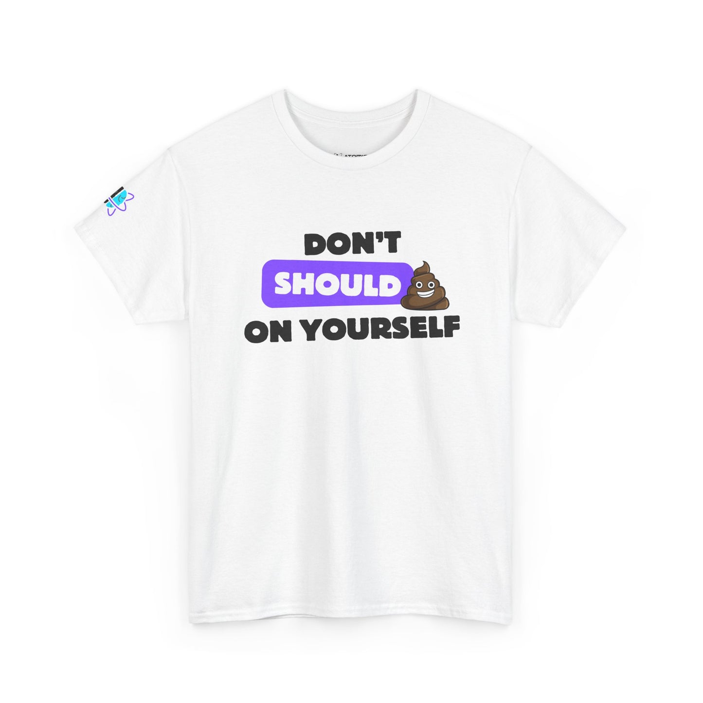 Don’t Should on Yourself Shirt | Gift for Friends, Casual Wear, Motivational Quote Tee, Fun Apparel