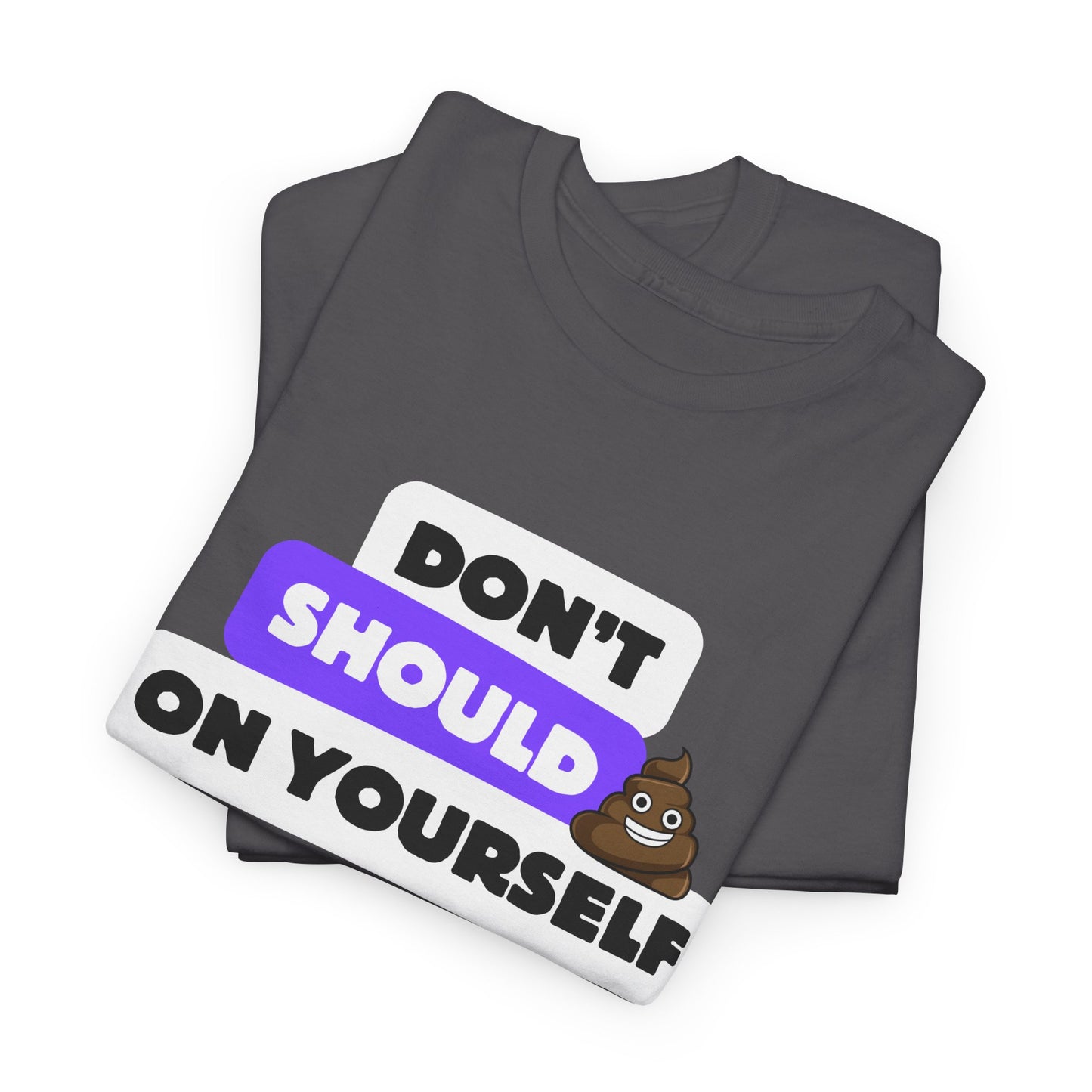 Don't Should on Yourself, Funny Shirt, Self-Care Gift, Casual Wear, Unisex Graphic Tee, Everyday Humor