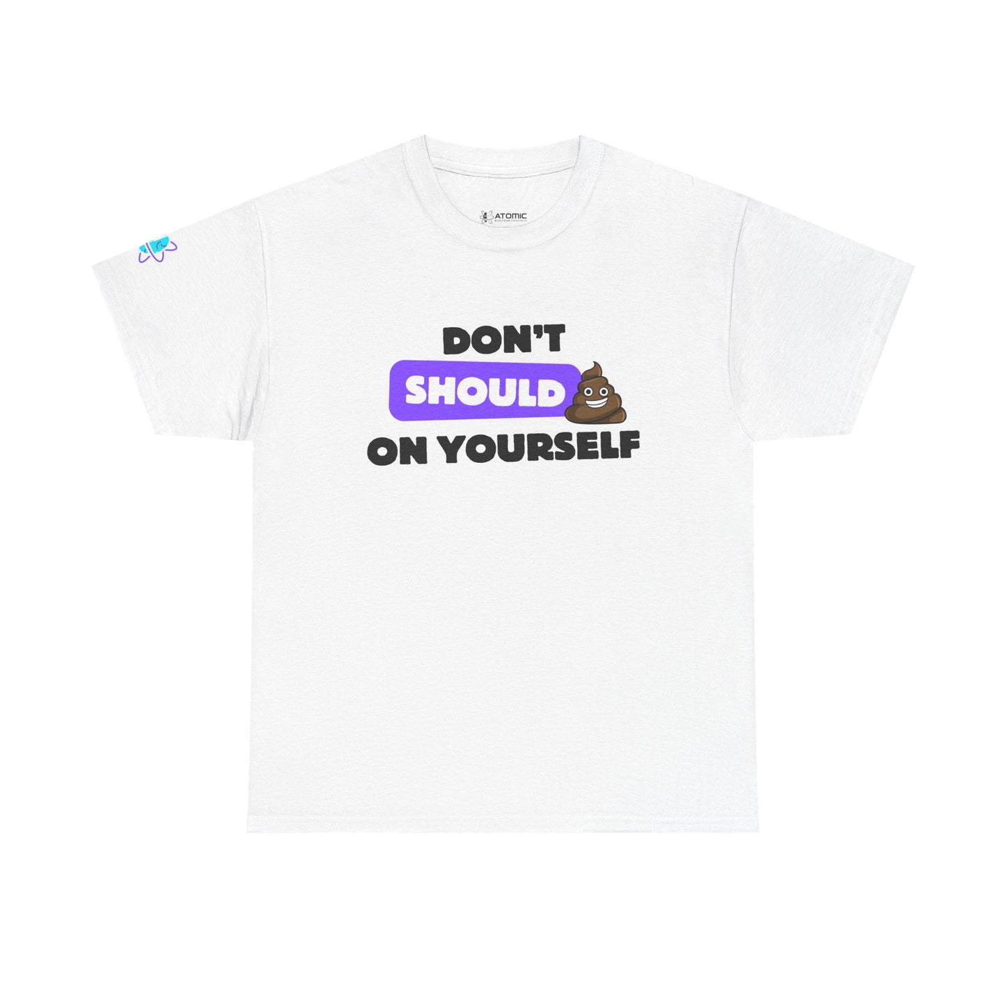 Don’t Should on Yourself Shirt | Gift for Friends, Casual Wear, Motivational Quote Tee, Fun Apparel