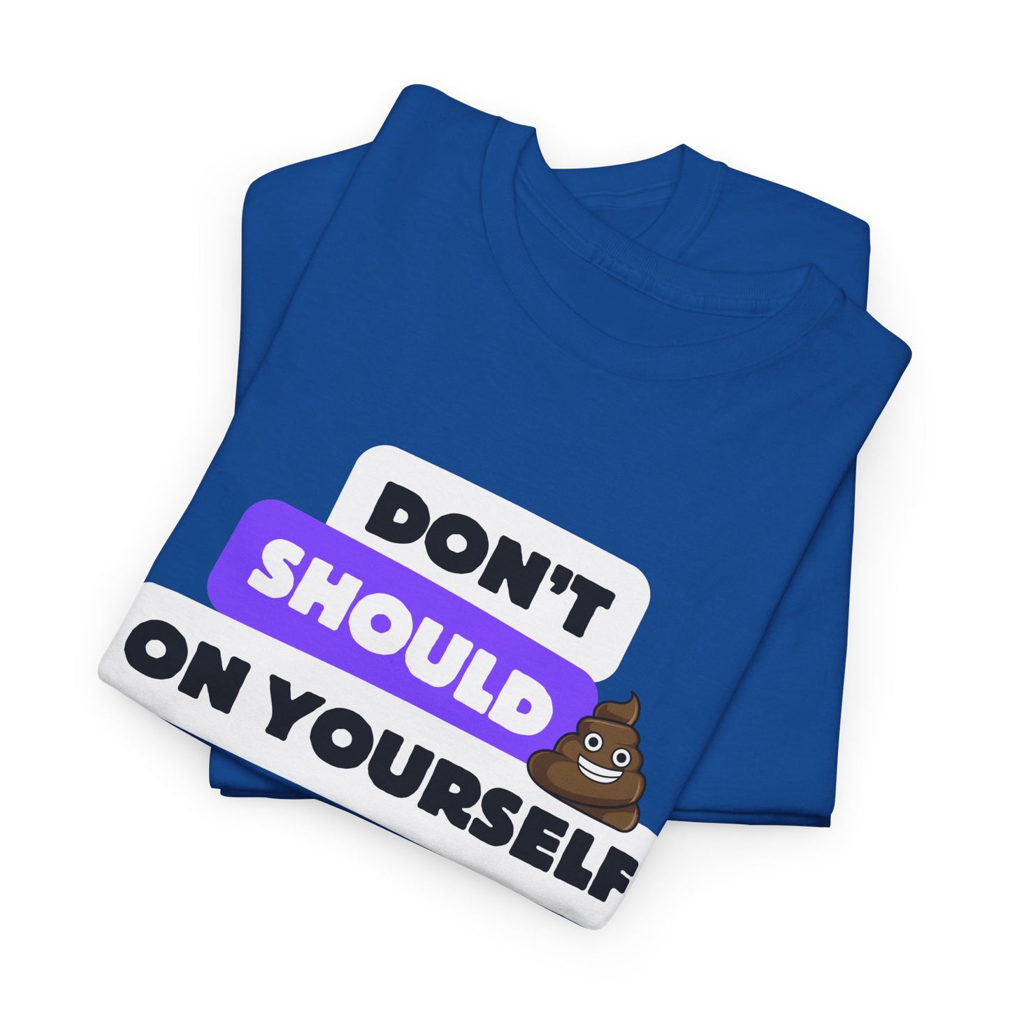 Don't Should on Yourself, Funny Shirt, Self-Care Gift, Casual Wear, Unisex Graphic Tee, Everyday Humor
