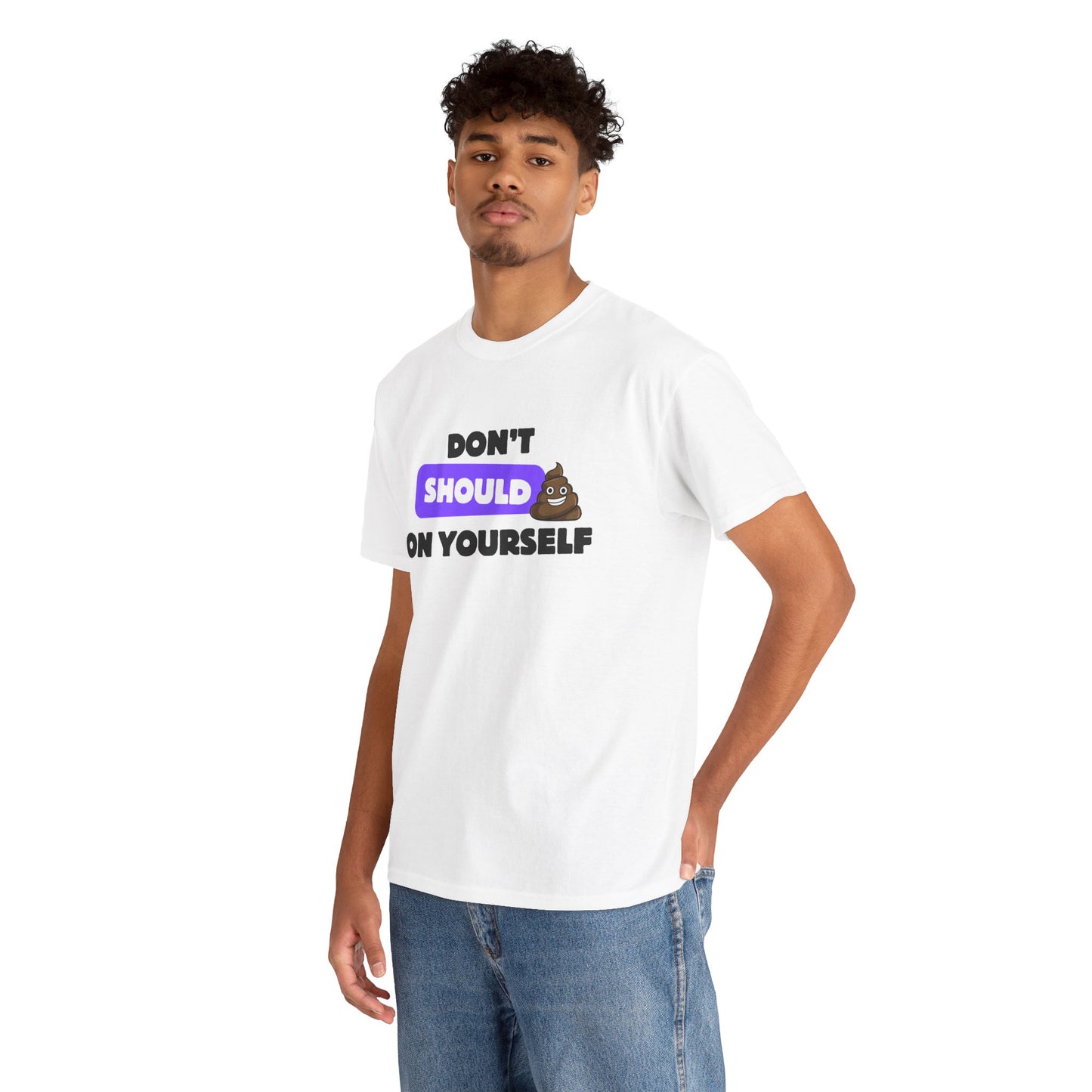 Don’t Should on Yourself Shirt | Gift for Friends, Casual Wear, Motivational Quote Tee, Fun Apparel