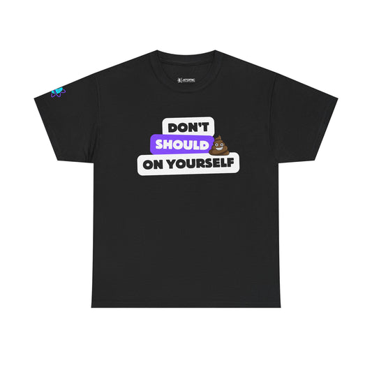 Don't Should on Yourself, Funny Shirt, Self-Care Gift, Casual Wear, Unisex Graphic Tee, Everyday Humor